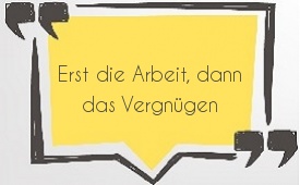 Erst die Arbeit, dann das Vergnügen